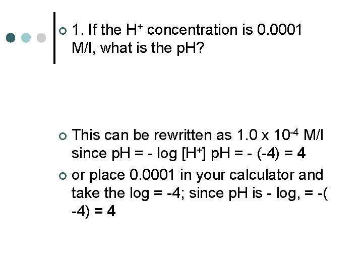 ¢ 1. If the H+ concentration is 0. 0001 M/l, what is the p.