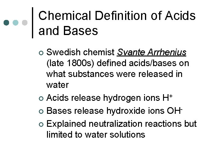 Chemical Definition of Acids and Bases Swedish chemist Svante Arrhenius (late 1800 s) defined