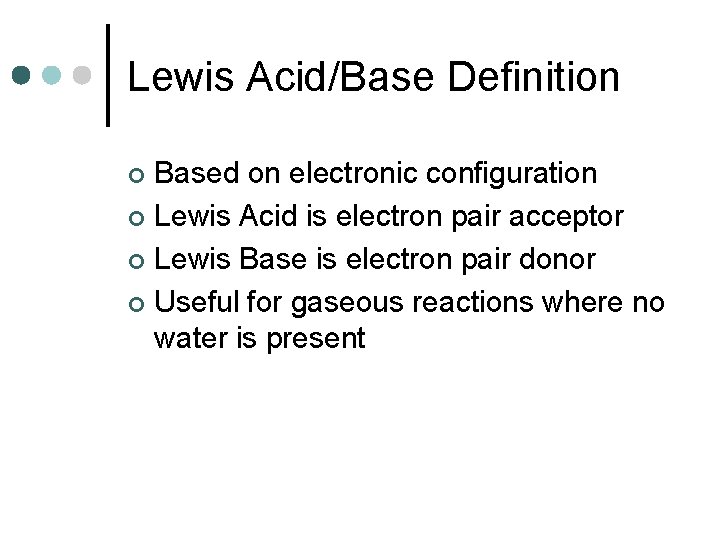 Lewis Acid/Base Definition Based on electronic configuration ¢ Lewis Acid is electron pair acceptor