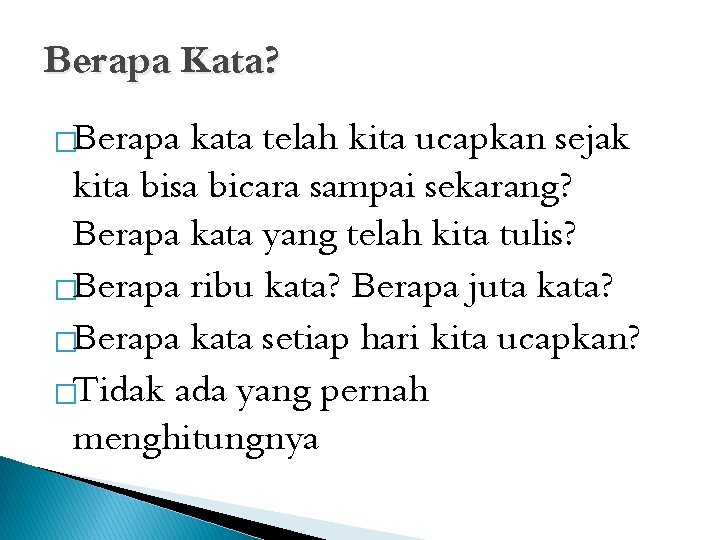 Berapa Kata? �Berapa kata telah kita ucapkan sejak kita bisa bicara sampai sekarang? Berapa