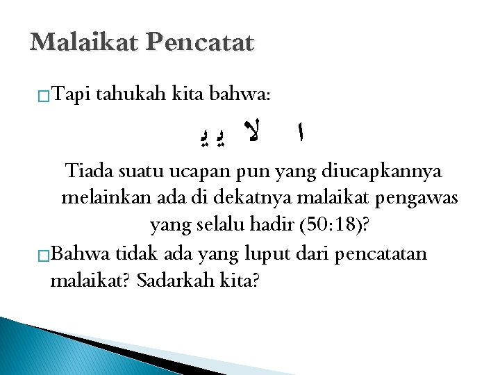 Malaikat Pencatat �Tapi tahukah kita bahwa: ﺍ ﻻ ﻳﻳ Tiada suatu ucapan pun yang