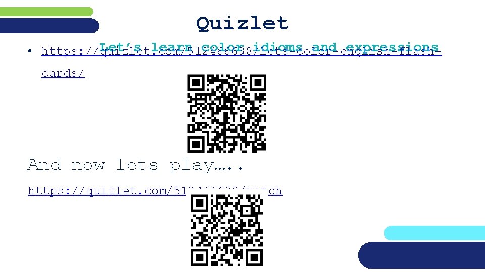 Quizlet Let’s learn color idioms and expressions • https: //quizlet. com/512466638/lets-color-english-flashcards/ And now lets