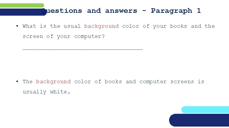 Questions and answers - Paragraph 1 • What is the usual background color of