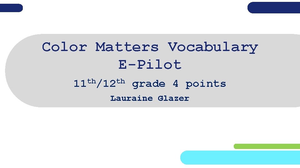Color Matters Vocabulary E-Pilot 11 th/12 th grade 4 points Lauraine Glazer 