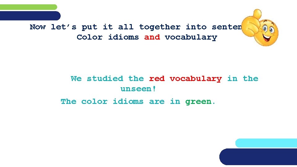 Now let’s put it all together into sentences! Color idioms and vocabulary We studied