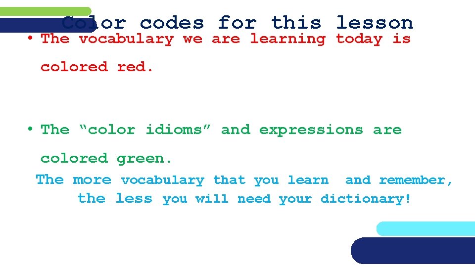 Color codes for this lesson • The vocabulary we are learning today is colored