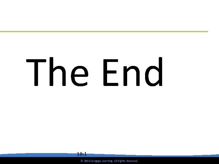 The End 10 -1 © 2014 Cengage Learning. All Rights Reserved. 64 