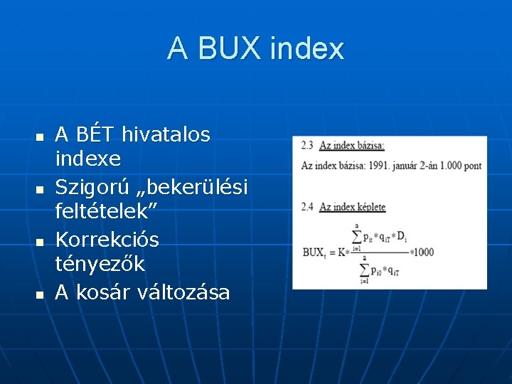 A BUX index n n A BÉT hivatalos indexe Szigorú „bekerülési feltételek” Korrekciós tényezők