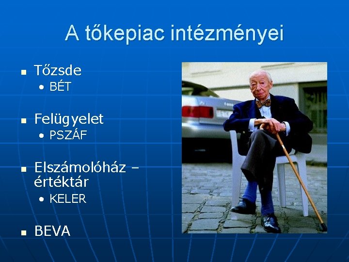 A tőkepiac intézményei n Tőzsde • BÉT n Felügyelet • PSZÁF n Elszámolóház –