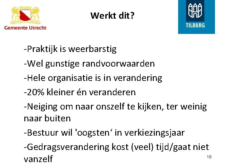 Werkt dit? -Praktijk is weerbarstig -Wel gunstige randvoorwaarden -Hele organisatie is in verandering -20%