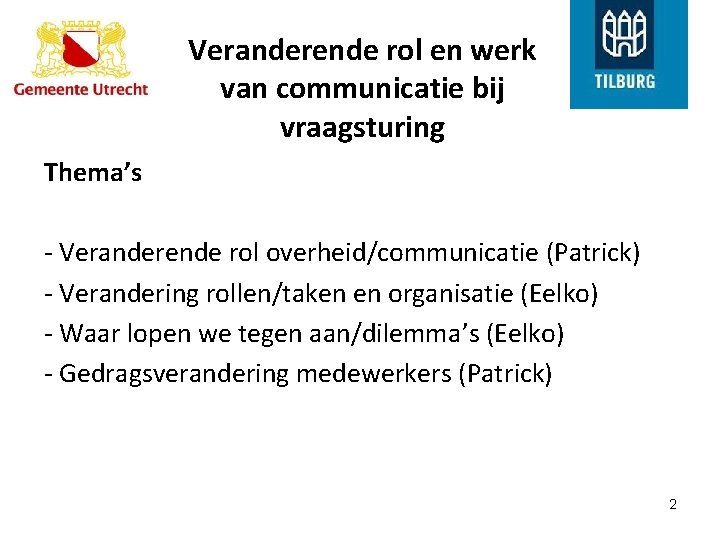 Veranderende rol en werk van communicatie bij vraagsturing Thema’s - Veranderende rol overheid/communicatie (Patrick)