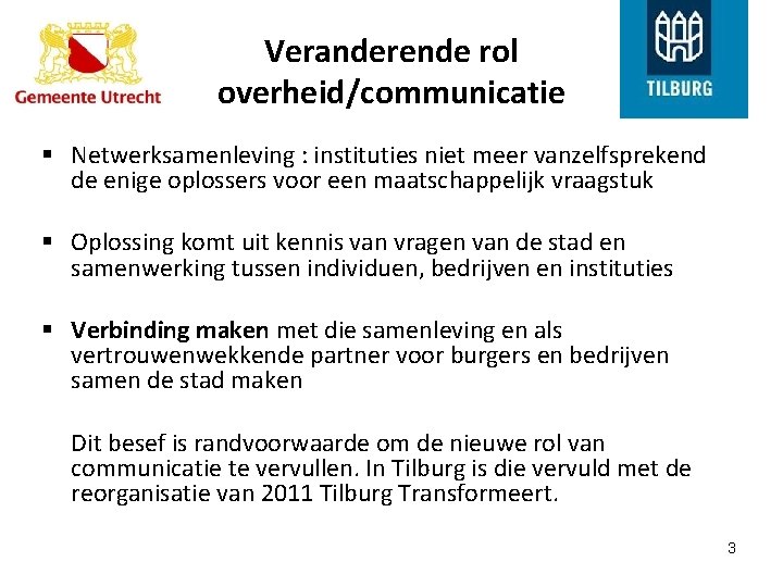 Veranderende rol overheid/communicatie § Netwerksamenleving : instituties niet meer vanzelfsprekend de enige oplossers voor