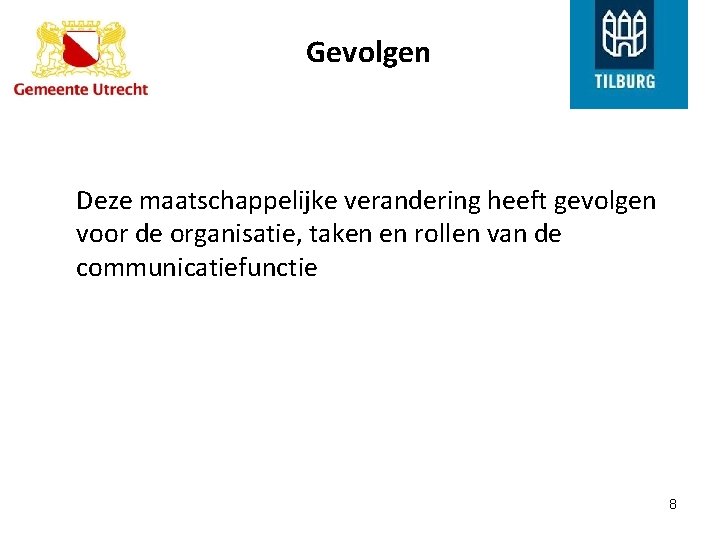 Gevolgen Deze maatschappelijke verandering heeft gevolgen voor de organisatie, taken en rollen van de