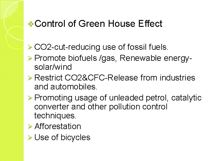 v. Control of Green House Effect Ø CO 2 -cut-reducing use of fossil fuels.