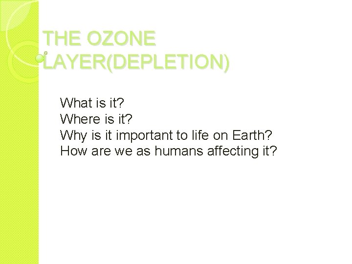 THE OZONE LAYER(DEPLETION) What is it? Where is it? Why is it important to