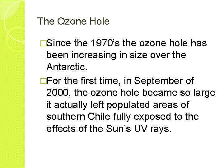 The Ozone Hole �Since the 1970’s the ozone hole has been increasing in size