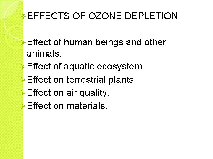 v. EFFECTS Ø Effect OF OZONE DEPLETION of human beings and other animals. Ø