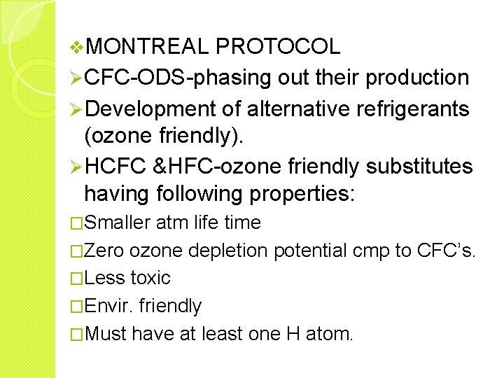 v. MONTREAL PROTOCOL Ø CFC-ODS-phasing out their production Ø Development of alternative refrigerants (ozone