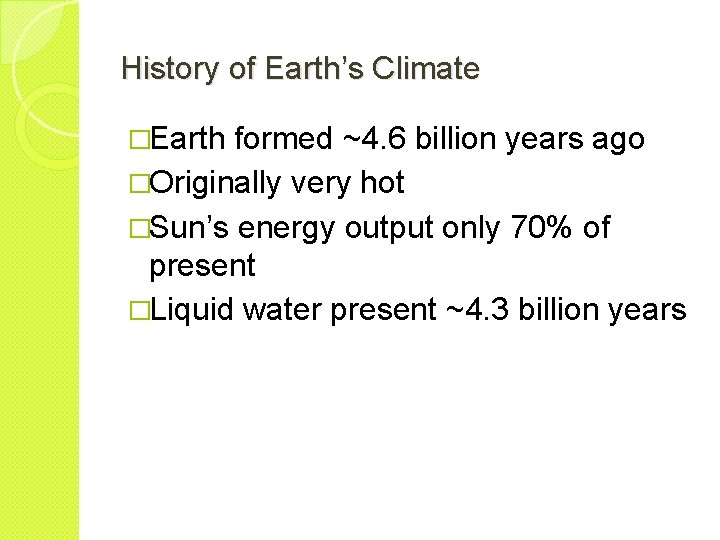 History of Earth’s Climate �Earth formed ~4. 6 billion years ago �Originally very hot