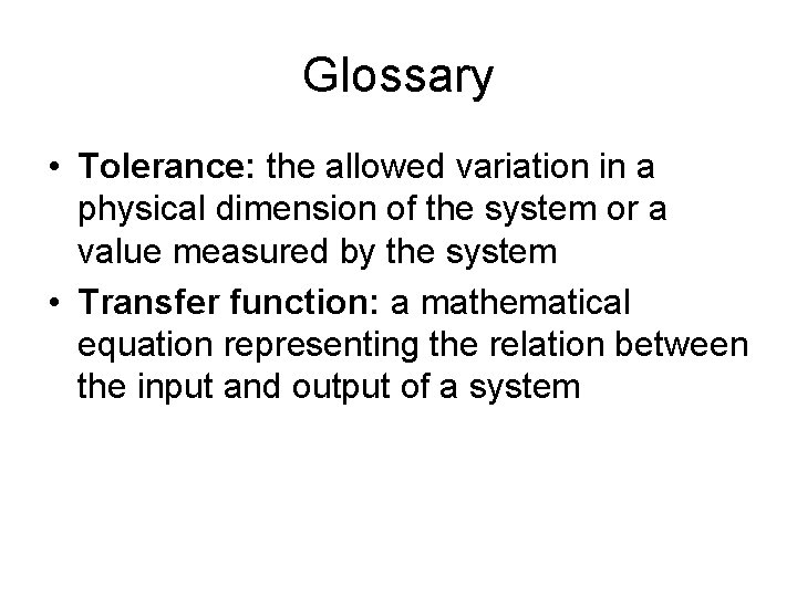 Glossary • Tolerance: the allowed variation in a physical dimension of the system or