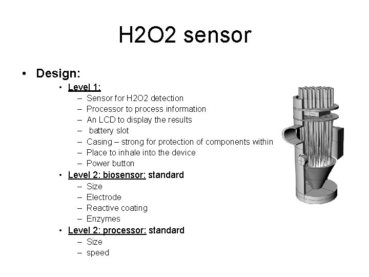 H 2 O 2 sensor • Design: • Level 1: – – – –