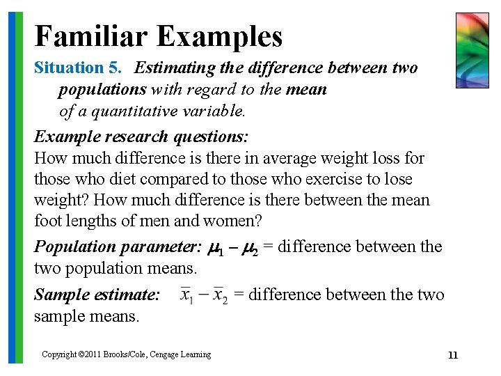 Familiar Examples Situation 5. Estimating the difference between two populations with regard to the