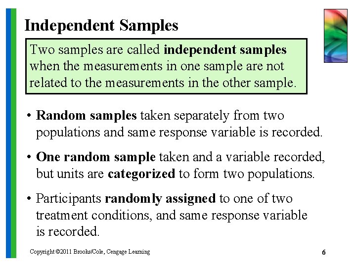 Independent Samples Two samples are called independent samples when the measurements in one sample
