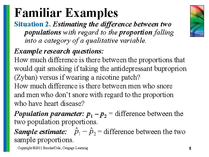 Familiar Examples Situation 2. Estimating the difference between two populations with regard to the