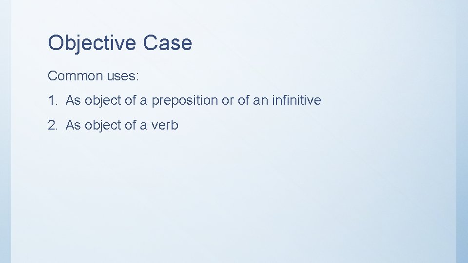 Objective Case Common uses: 1. As object of a preposition or of an infinitive