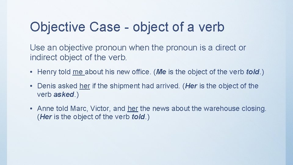 Objective Case - object of a verb Use an objective pronoun when the pronoun