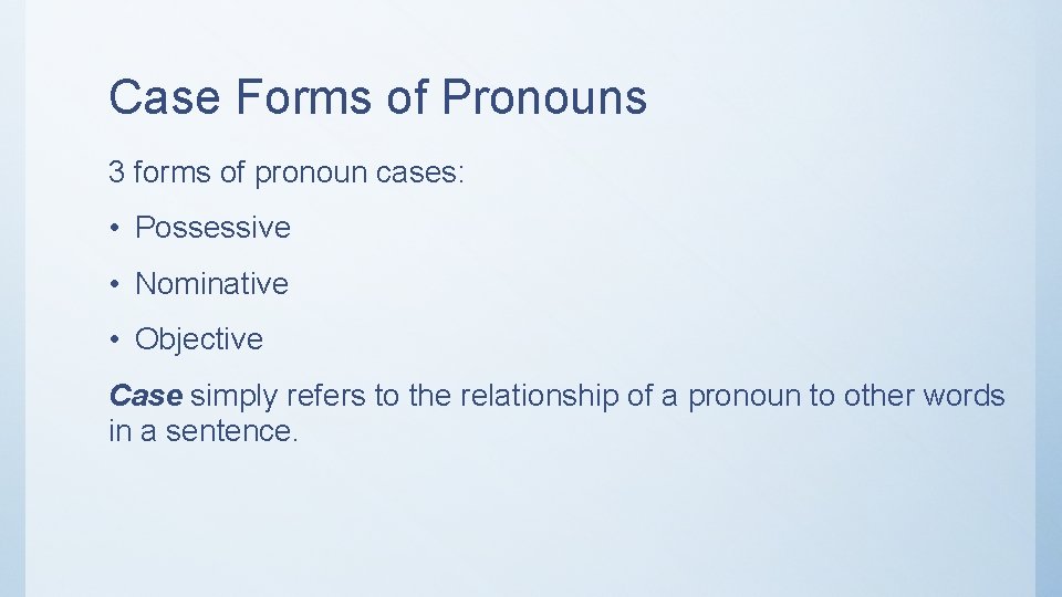 Case Forms of Pronouns 3 forms of pronoun cases: • Possessive • Nominative •
