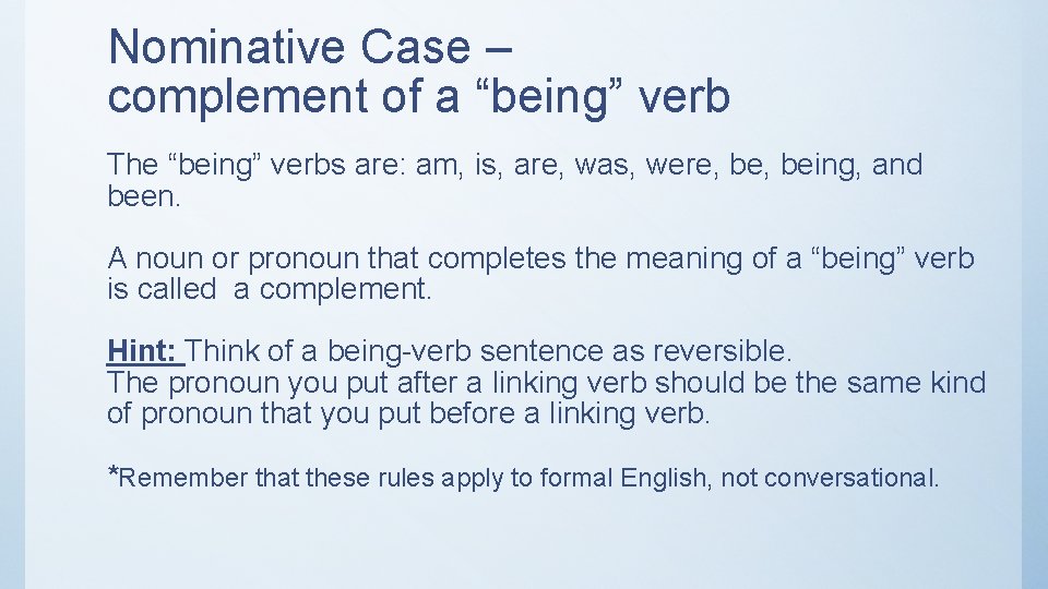 Nominative Case – complement of a “being” verb The “being” verbs are: am, is,