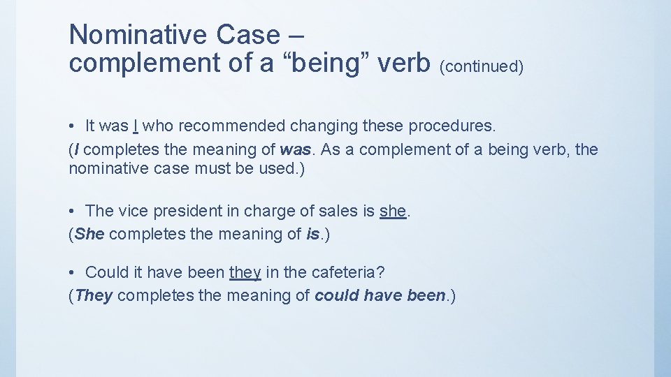 Nominative Case – complement of a “being” verb (continued) • It was I who