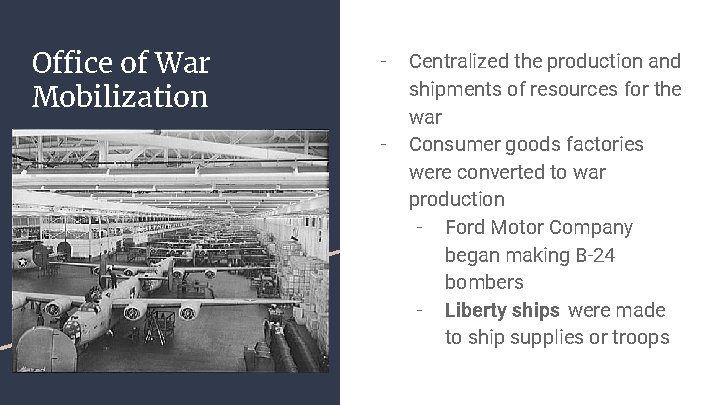 Office of War Mobilization - - Centralized the production and shipments of resources for