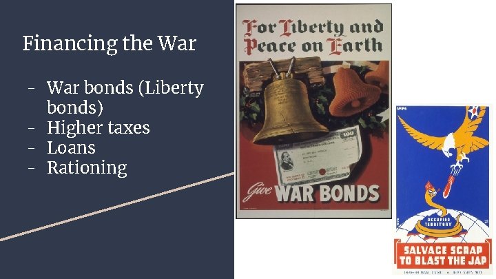 Financing the War - War bonds (Liberty bonds) - Higher taxes - Loans -