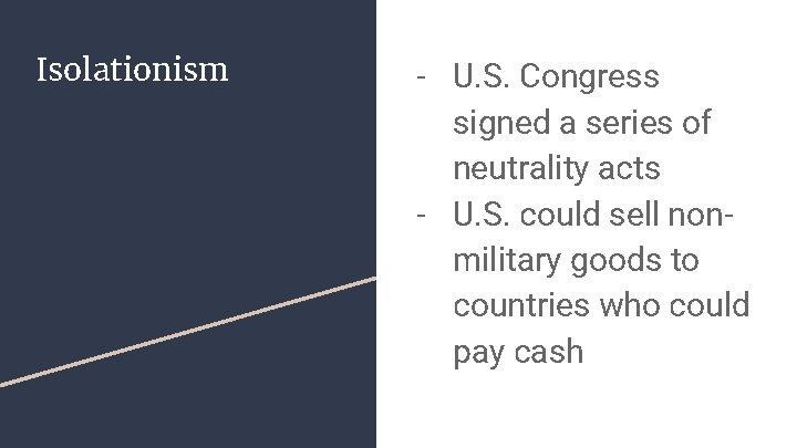 Isolationism - U. S. Congress signed a series of neutrality acts - U. S.
