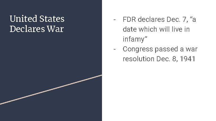 United States Declares War - FDR declares Dec. 7, “a date which will live