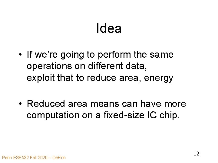Idea • If we’re going to perform the same operations on different data, exploit