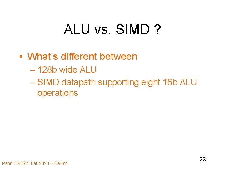 ALU vs. SIMD ? • What’s different between – 128 b wide ALU –