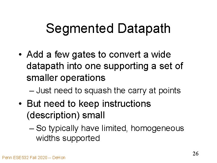 Segmented Datapath • Add a few gates to convert a wide datapath into one