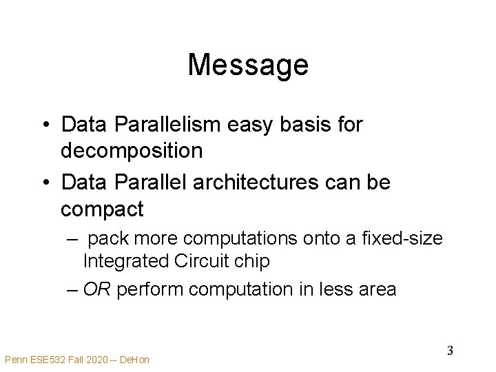 Message • Data Parallelism easy basis for decomposition • Data Parallel architectures can be