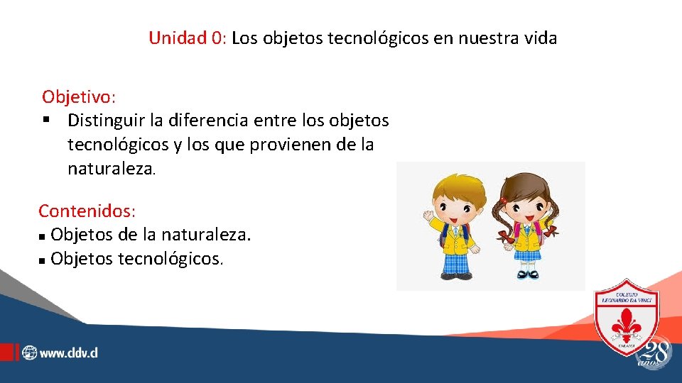 Unidad 0: Los objetos tecnológicos en nuestra vida Objetivo: § Distinguir la diferencia entre