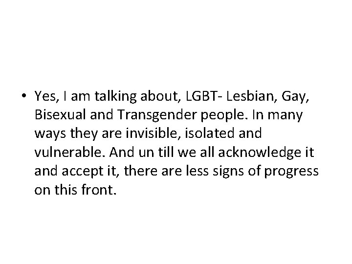  • Yes, I am talking about, LGBT- Lesbian, Gay, Bisexual and Transgender people.