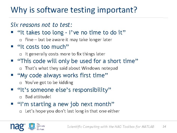Why is software testing important? Six reasons not to test: § “It takes too