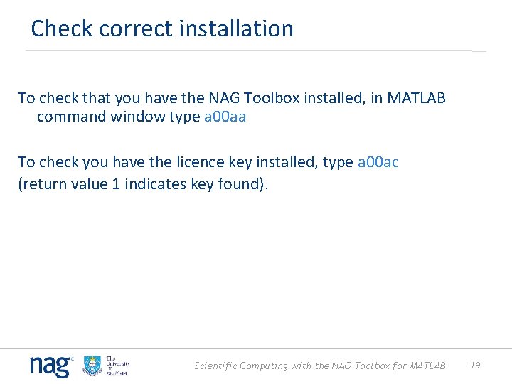 Check correct installation To check that you have the NAG Toolbox installed, in MATLAB