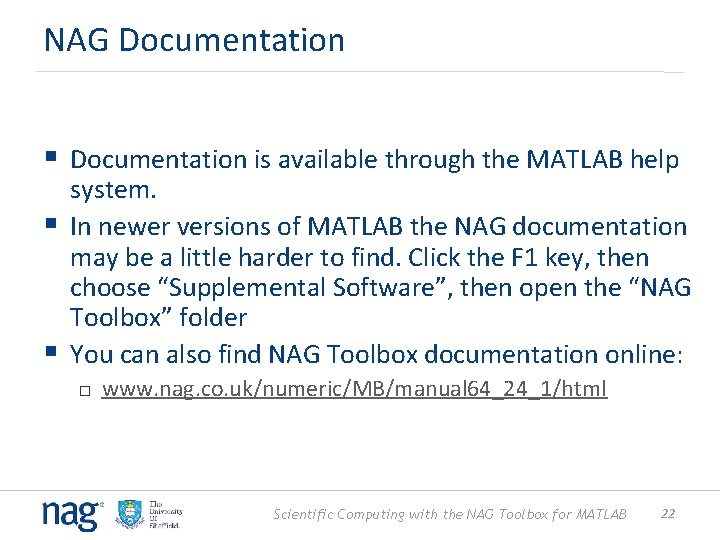 NAG Documentation § Documentation is available through the MATLAB help system. § In newer