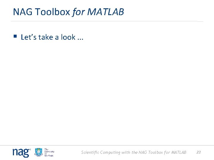 NAG Toolbox for MATLAB § Let’s take a look. . . Scientific Computing with