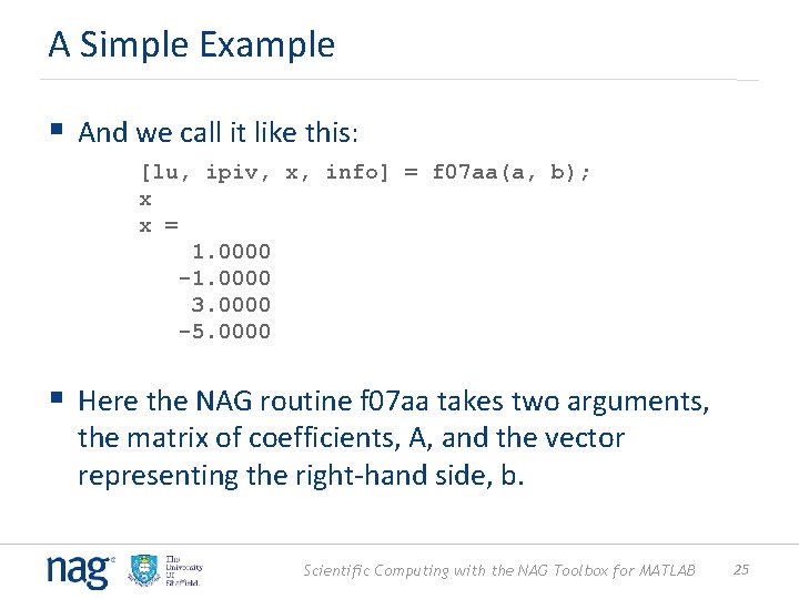 A Simple Example § And we call it like this: [lu, ipiv, x, info]