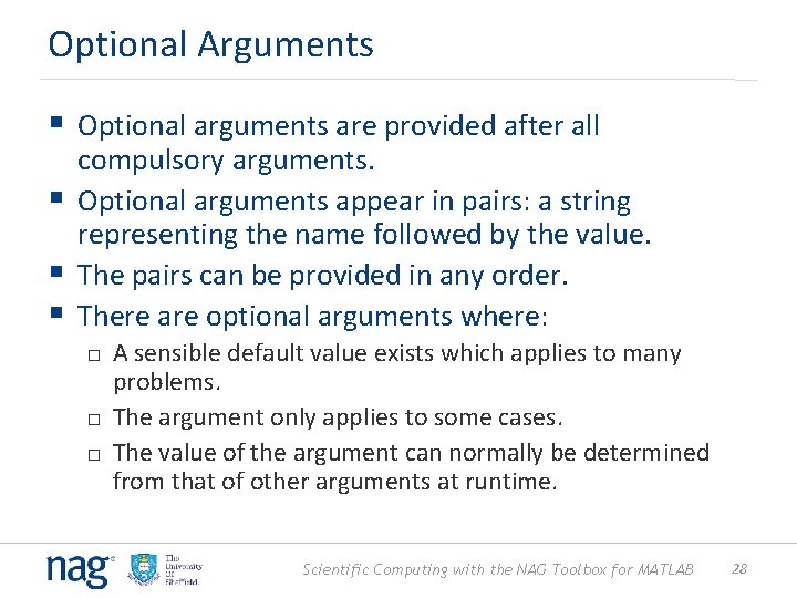 Optional Arguments § Optional arguments are provided after all compulsory arguments. § Optional arguments