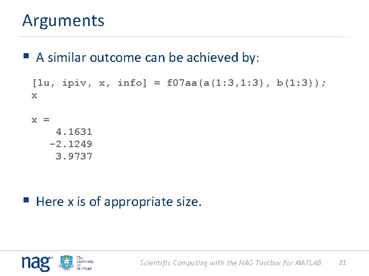 Arguments § A similar outcome can be achieved by: [lu, ipiv, x, info] =